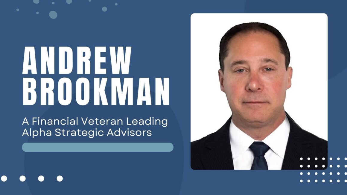 Andrew Brookman – A Financial Veteran Leading Alpha Strategic Advisors