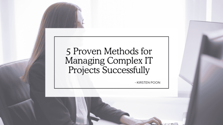 Kirsten Poon Shares 5 Proven Methods for Managing Complex IT Projects Successfully