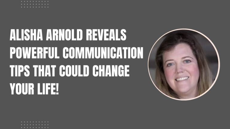 Alisha Arnold of Minnesota Reveals Powerful Communication Tips That Could Change Your Life