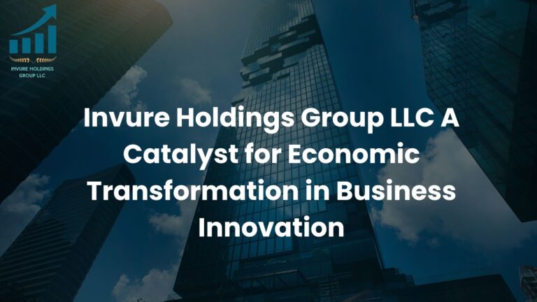 Invure Holdings Group LLC A Catalyst for Economic Transformation in Business Innovation