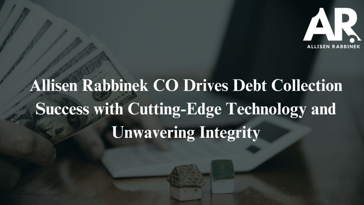 Allisen Rabbinek CO Drives Debt Collection Success with Integrity