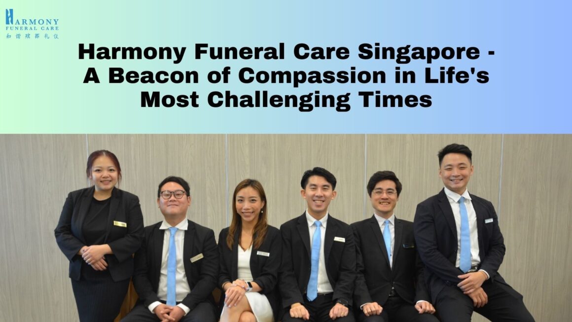 Harmony Funeral Care Singapore – A Beacon of Compassion in Life’s Most Challenging Times